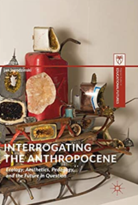 Interrogating the Anthropocene : ecology, aesthetics, pedagogy, and the future in question