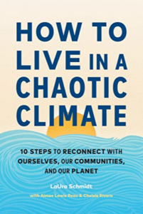 How to live in a chaotic climate - 10 steps to reconnect with ourselves, our communities, and our planet
