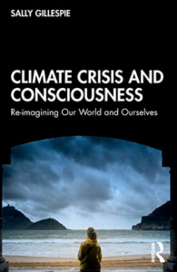 Climate crisis and consciousness : re-imagining our world and ourselves